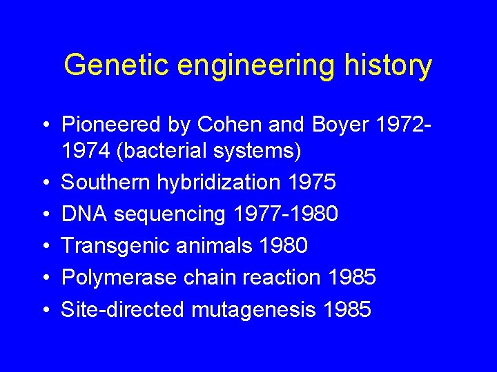 Genetic engineering history • Pioneered by Cohen and Boyer 19721974 (bacterial systems) • Southern