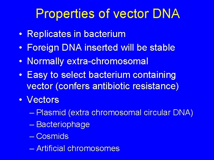 Properties of vector DNA • • Replicates in bacterium Foreign DNA inserted will be