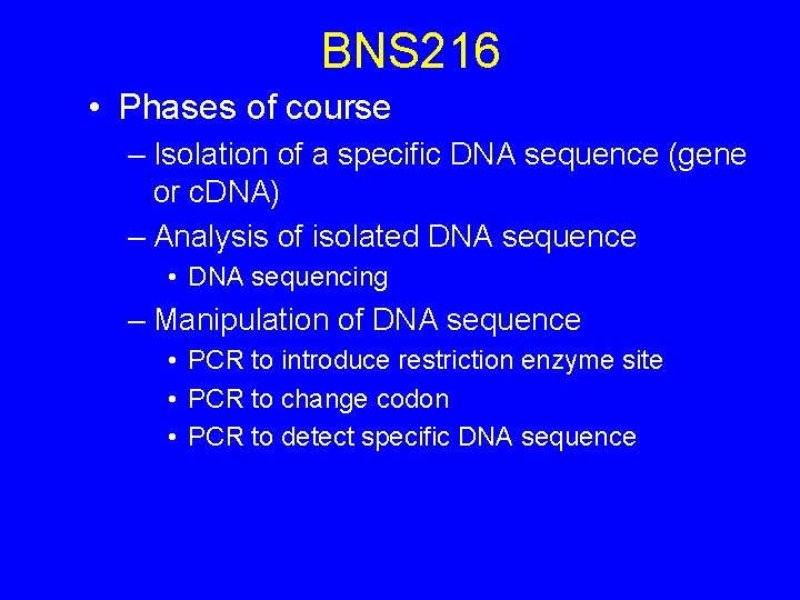 BNS 216 • Phases of course – Isolation of a specific DNA sequence (gene
