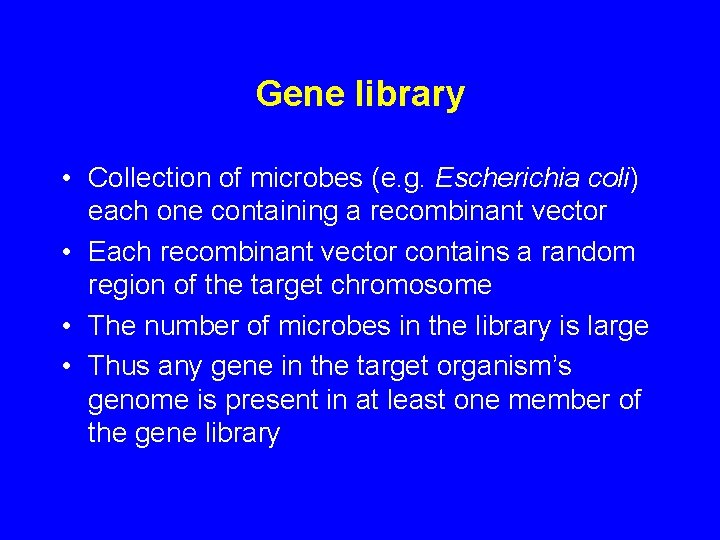 Gene library • Collection of microbes (e. g. Escherichia coli) each one containing a