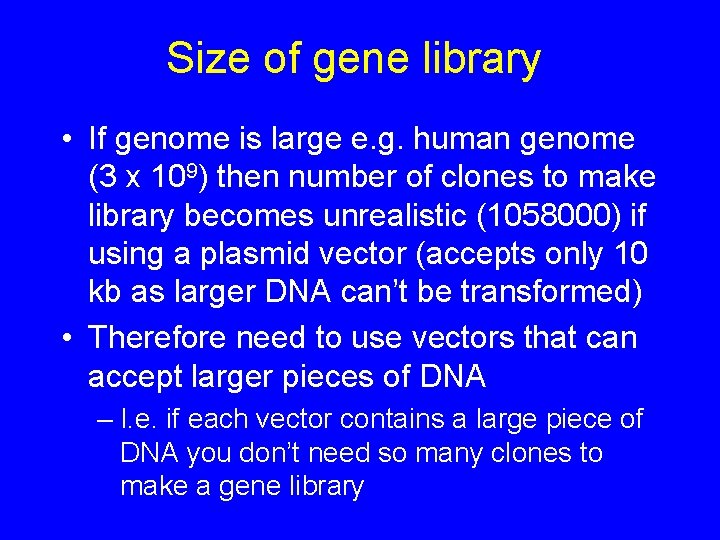 Size of gene library • If genome is large e. g. human genome (3