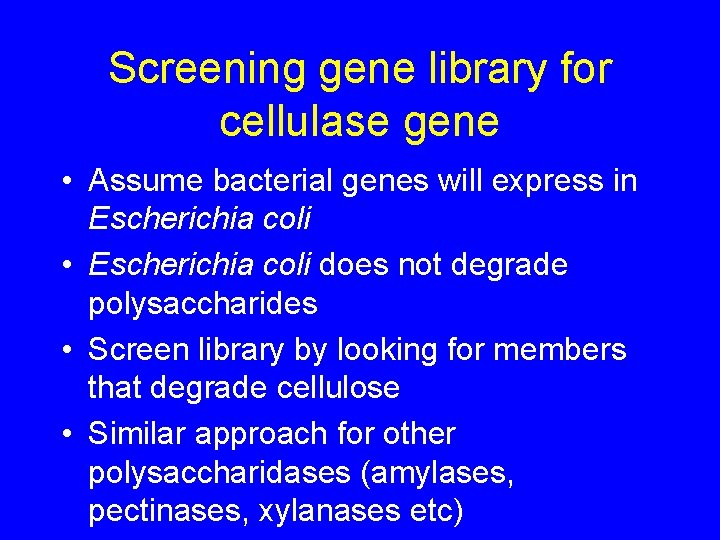 Screening gene library for cellulase gene • Assume bacterial genes will express in Escherichia