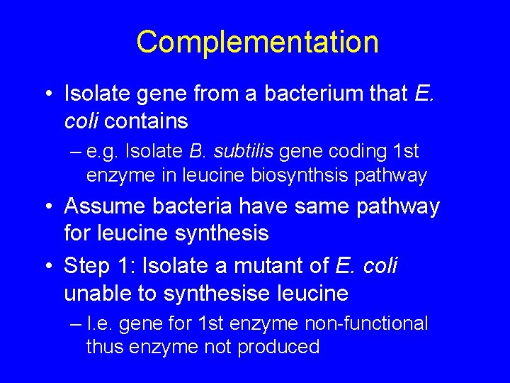 Complementation • Isolate gene from a bacterium that E. coli contains – e. g.