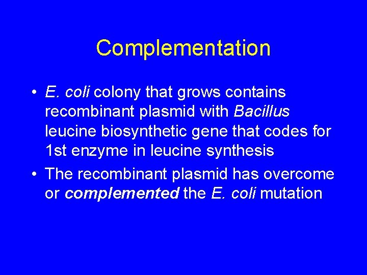 Complementation • E. coli colony that grows contains recombinant plasmid with Bacillus leucine biosynthetic