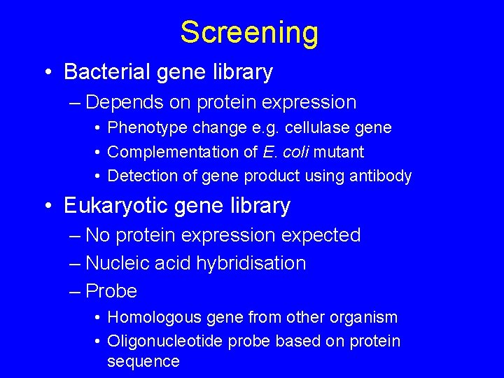 Screening • Bacterial gene library – Depends on protein expression • Phenotype change e.