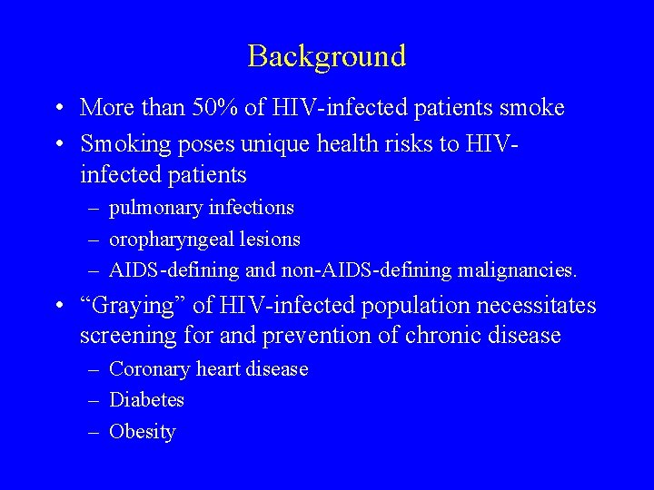 Background • More than 50% of HIV-infected patients smoke • Smoking poses unique health