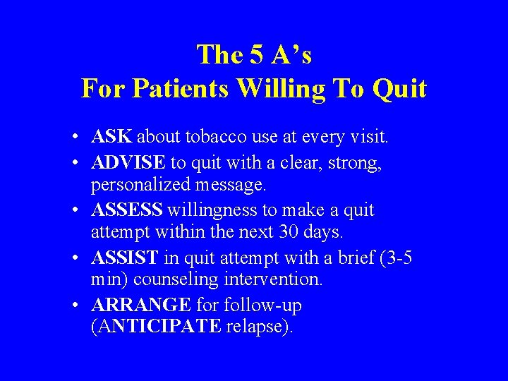 The 5 A’s For Patients Willing To Quit • ASK about tobacco use at