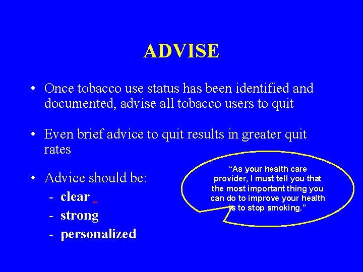 ADVISE • Once tobacco use status has been identified and documented, advise all tobacco