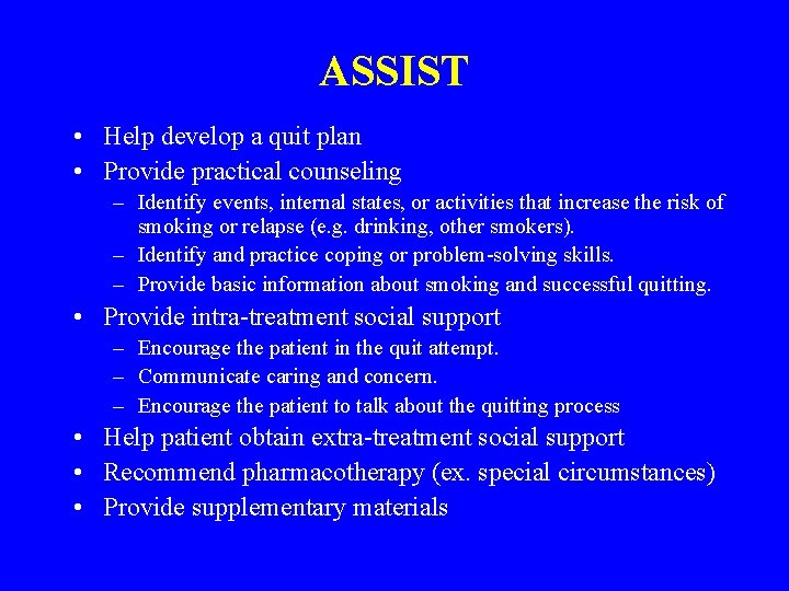 ASSIST • Help develop a quit plan • Provide practical counseling – Identify events,