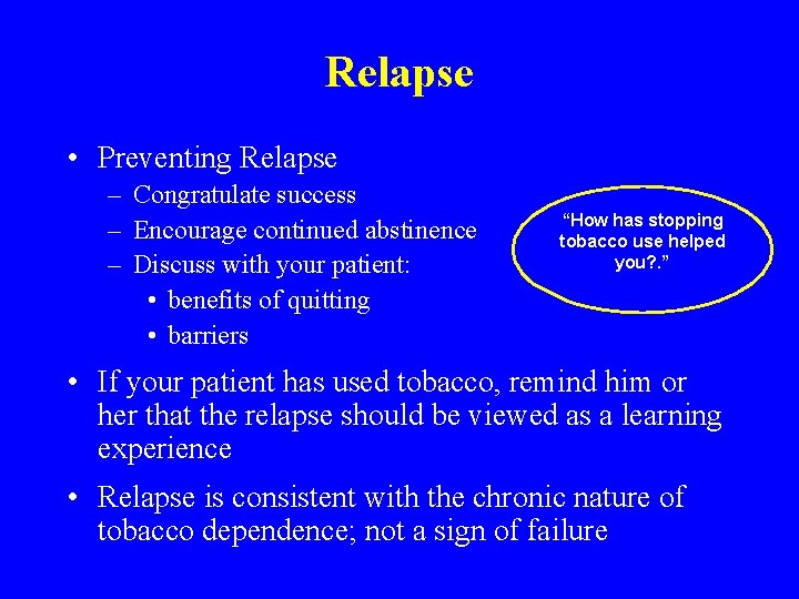 Relapse • Preventing Relapse – Congratulate success – Encourage continued abstinence – Discuss with