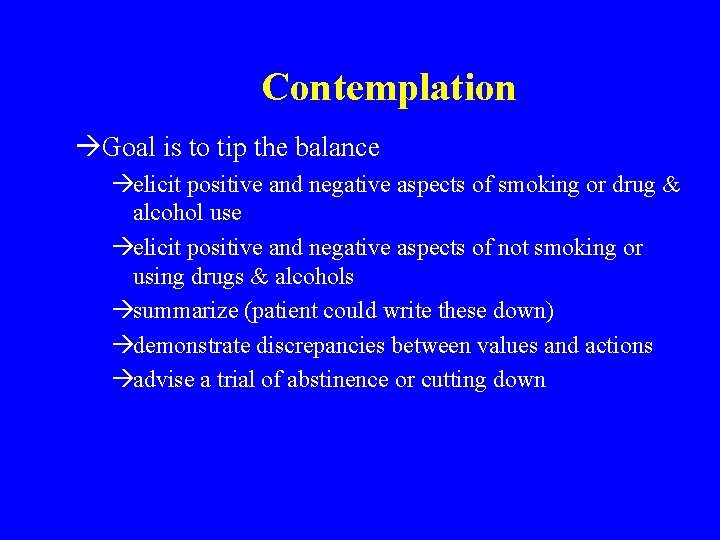 Contemplation àGoal is to tip the balance àelicit positive and negative aspects of smoking