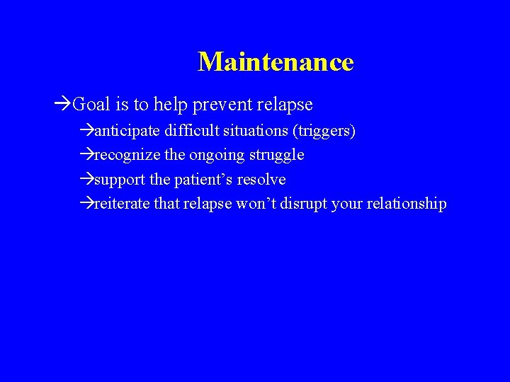 Maintenance àGoal is to help prevent relapse àanticipate difficult situations (triggers) àrecognize the ongoing