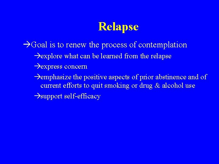 Relapse àGoal is to renew the process of contemplation àexplore what can be learned