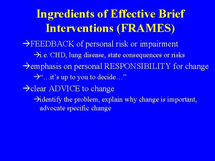 Ingredients of Effective Brief Interventions (FRAMES) àFEEDBACK of personal risk or impairment ài. e.