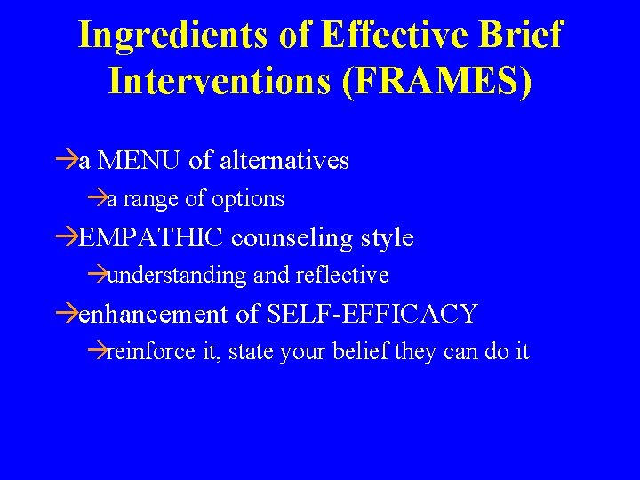 Ingredients of Effective Brief Interventions (FRAMES) àa MENU of alternatives àa range of options