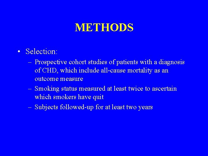 METHODS • Selection: – Prospective cohort studies of patients with a diagnosis of CHD,