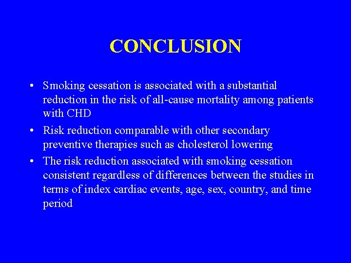 CONCLUSION • Smoking cessation is associated with a substantial reduction in the risk of