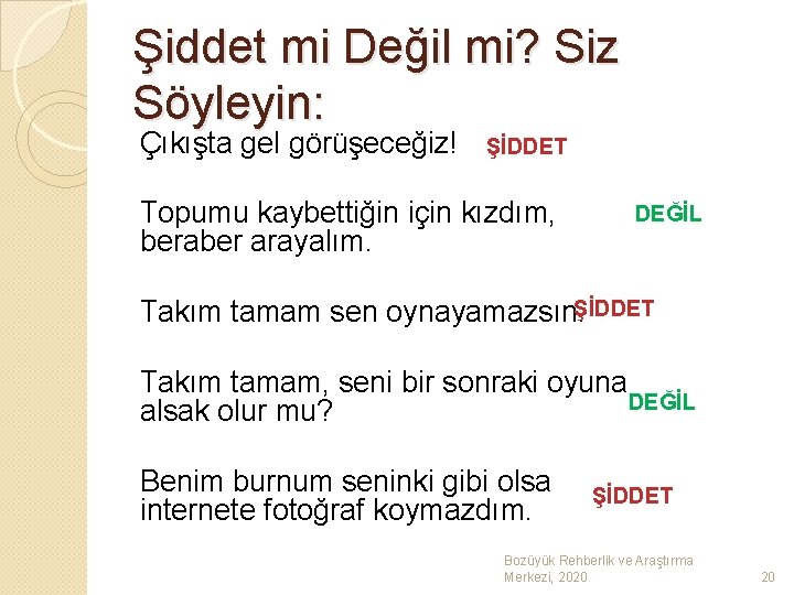 Şiddet mi Değil mi? Siz Söyleyin: Çıkışta gel görüşeceğiz! ŞİDDET Topumu kaybettiğin için kızdım,