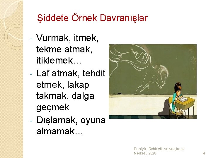 Şiddete Örnek Davranışlar Vurmak, itmek, tekme atmak, itiklemek… - Laf atmak, tehdit etmek, lakap