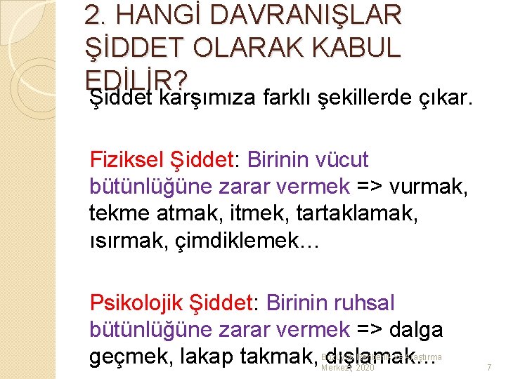 2. HANGİ DAVRANIŞLAR ŞİDDET OLARAK KABUL EDİLİR? Şiddet karşımıza farklı şekillerde çıkar. Fiziksel Şiddet: