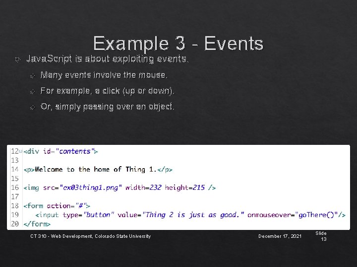 Example 3 - Events Java. Script is about exploiting events. Many events involve the