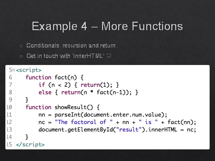 Example 4 – More Functions Conditionals, recursion and return. Get in touch with ‘inner.