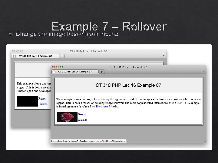Example 7 – Rollover Change the image based upon mouse. CT 310 - Example 7 – Rollover Change the image based upon mouse. CT 310 -