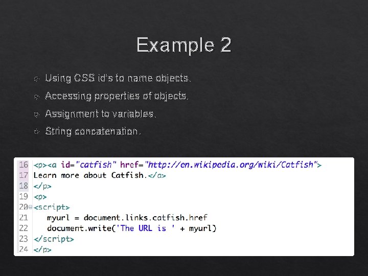 Example 2 Using CSS id’s to name objects. Accessing properties of objects. Assignment to