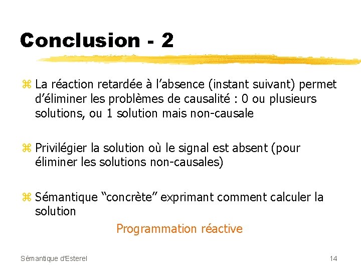 Conclusion - 2 z La réaction retardée à l’absence (instant suivant) permet d’éliminer les