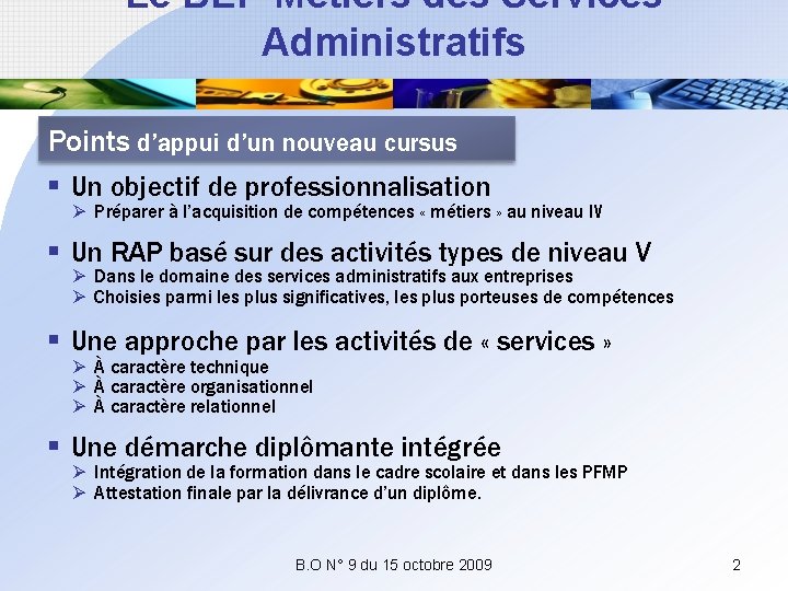 Le BEP Métiers des Services Administratifs Points d’appui d’un nouveau cursus § Un objectif