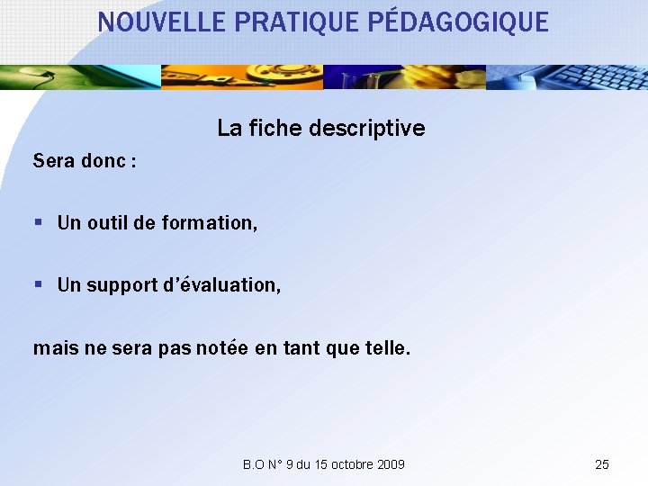 NOUVELLE PRATIQUE PÉDAGOGIQUE La fiche descriptive Sera donc : § Un outil de formation,