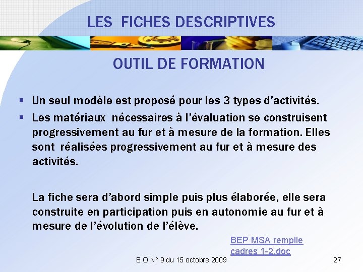 LES FICHES DESCRIPTIVES OUTIL DE FORMATION § Un seul modèle est proposé pour les