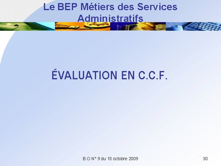 Le BEP Métiers des Services Administratifs ÉVALUATION EN C. C. F. B. O N°