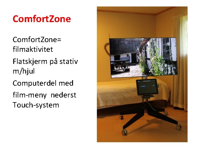 Comfort. Zone= filmaktivitet Flatskjerm på stativ m/hjul Computerdel med film-meny nederst Touch-system 