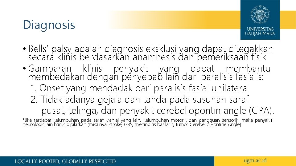 Diagnosis • Bells’ palsy adalah diagnosis eksklusi yang dapat ditegakkan secara klinis berdasarkan anamnesis
