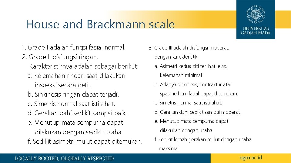 House and Brackmann scale 1. Grade I adalah fungsi fasial normal. 2. Grade II