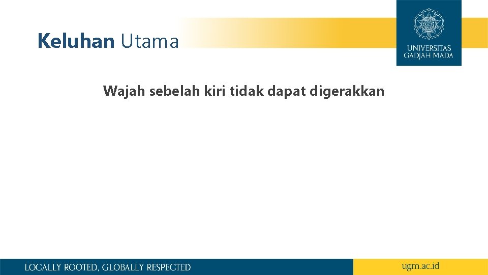 Keluhan Utama Wajah sebelah kiri tidak dapat digerakkan 