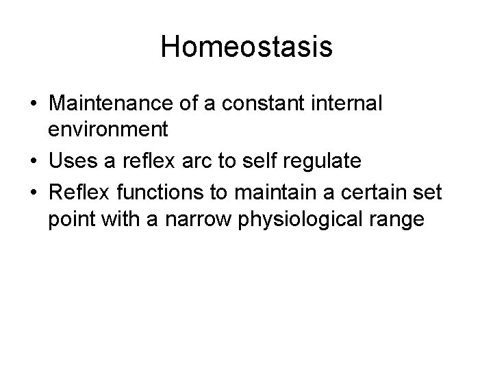 Homeostasis • Maintenance of a constant internal environment • Uses a reflex arc to