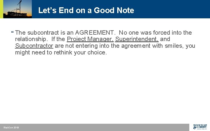 Let’s End on a Good Note } The subcontract is an AGREEMENT. No one
