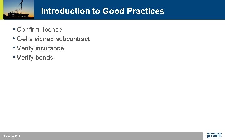 Introduction to Good Practices Confirm license } Get a signed subcontract } Verify insurance