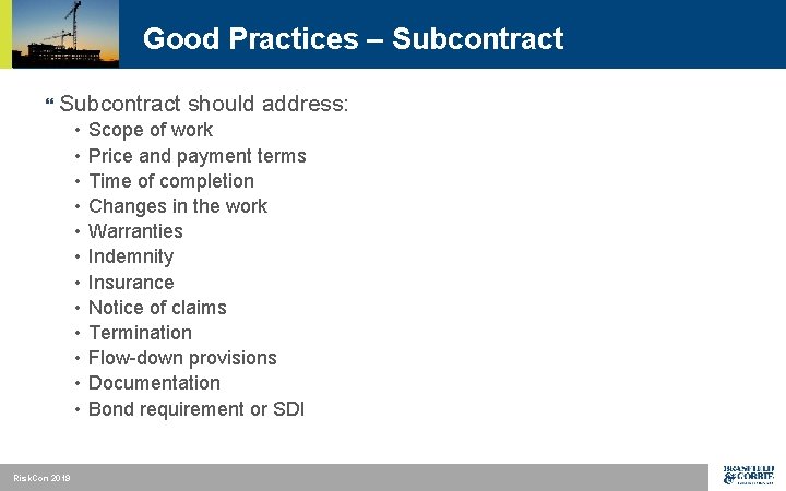 Good Practices – Subcontract } Subcontract should address: • • • Risk. Con 2019