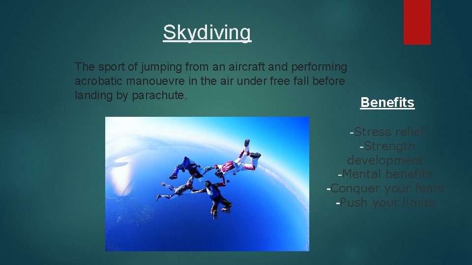 Skydiving The sport of jumping from an aircraft and performing acrobatic manouevre in the