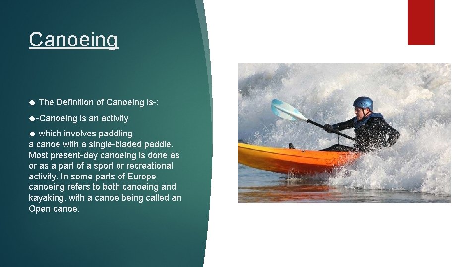 Canoeing The Definition of Canoeing is-: -Canoeing is an activity which involves paddling a