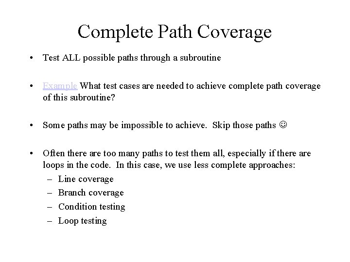 Complete Path Coverage • Test ALL possible paths through a subroutine • Example What