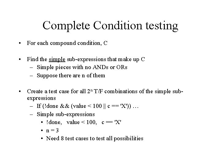 Complete Condition testing • For each compound condition, C • Find the simple sub-expressions