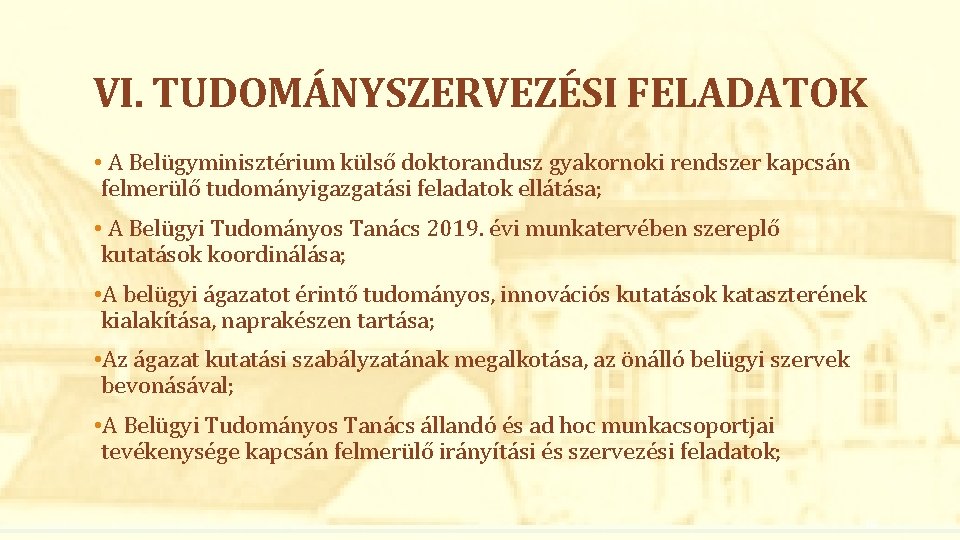 VI. TUDOMÁNYSZERVEZÉSI FELADATOK • A Belügyminisztérium külső doktorandusz gyakornoki rendszer kapcsán felmerülő tudományigazgatási feladatok