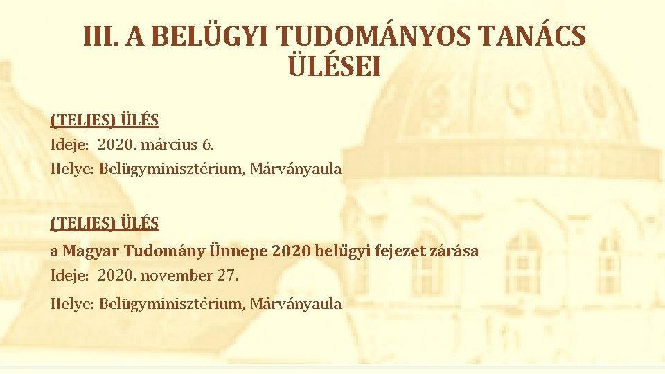 III. A BELÜGYI TUDOMÁNYOS TANÁCS ÜLÉSEI (TELJES) ÜLÉS Ideje: 2020. március 6. Helye: Belügyminisztérium,