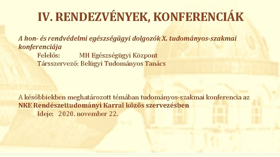 IV. RENDEZVÉNYEK, KONFERENCIÁK A hon- és rendvédelmi egészségügyi dolgozók X. tudományos-szakmai konferenciája Felelős: MH