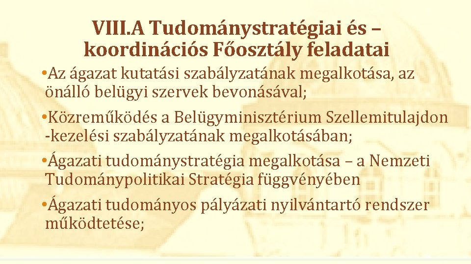 VIII. A Tudománystratégiai és – koordinációs Főosztály feladatai • Az ágazat kutatási szabályzatának megalkotása,