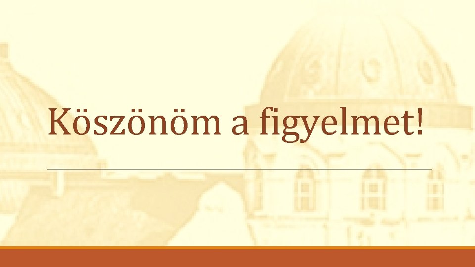 Köszönöm a figyelmet! 